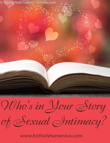 Who's in Your Story of Sexual Intimacy? - Hot, Holy & Humorous