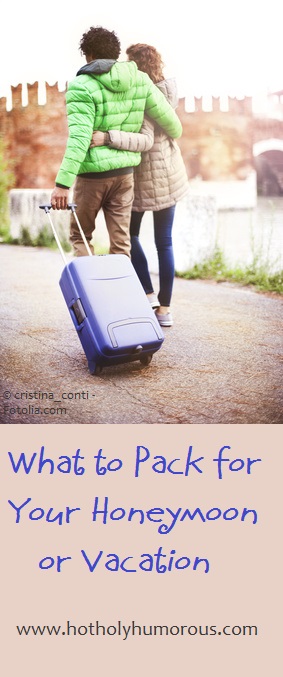 What to Pack for Your Honeymoon or Vacation - Hot, Holy & Humorous