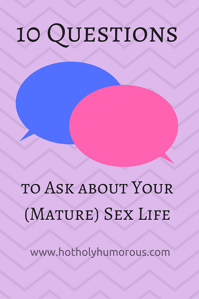 10 Questions To Ask About Your Mature Sex Life Hot Holy And Humorous