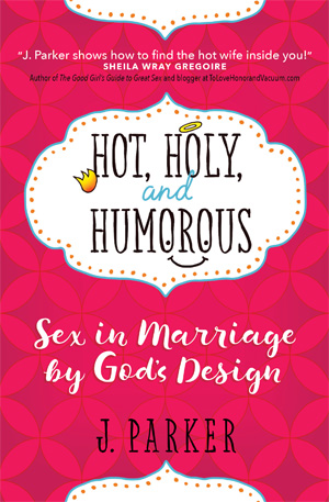Hot, Holy, and Humorous: Sex in Marriage by God’s Design