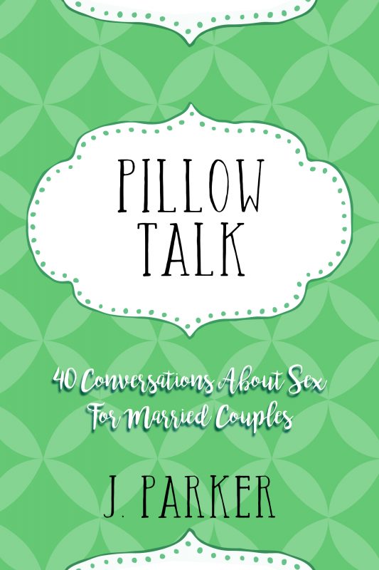 Pillow Talk: 40 Conversations About Sex for Married Couples