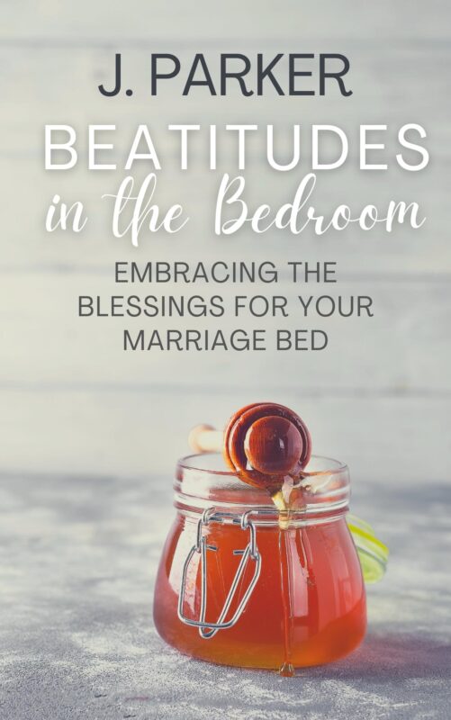 Beatitudes in the Bedroom: Embracing the Blessings for Your Marriage Bed